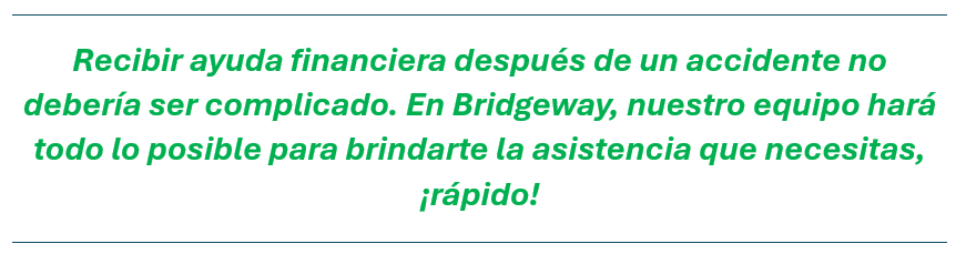 Si necesitas un adelanto de efectivo antes de un acuerdo, no busques más, Bridgeway Legal Funding es la solución. Siempre hemos sido reconocidos por nuestro excelente servicio al cliente. Nuestro equipo escuchará tus inquietudes y comenzará de inmediato a conseguirte el financiamiento que necesitas.